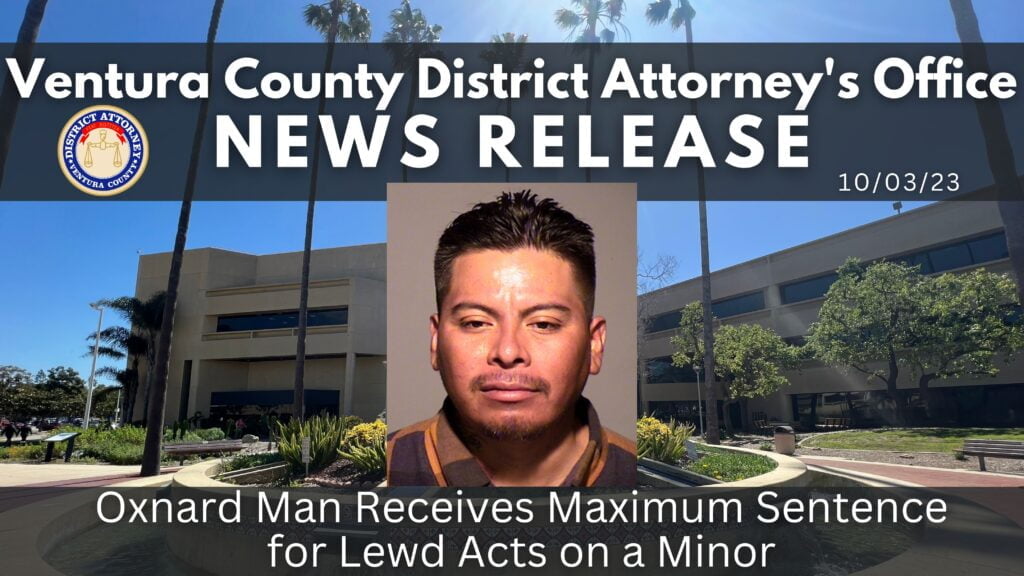 Oxnard Man Receives Maximum Sentenced for Lewd Acts on a Minor