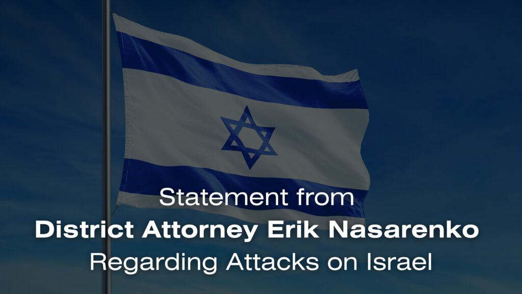 Statement from District Attorney Erik Nasarenko Regarding Attacks on Israel