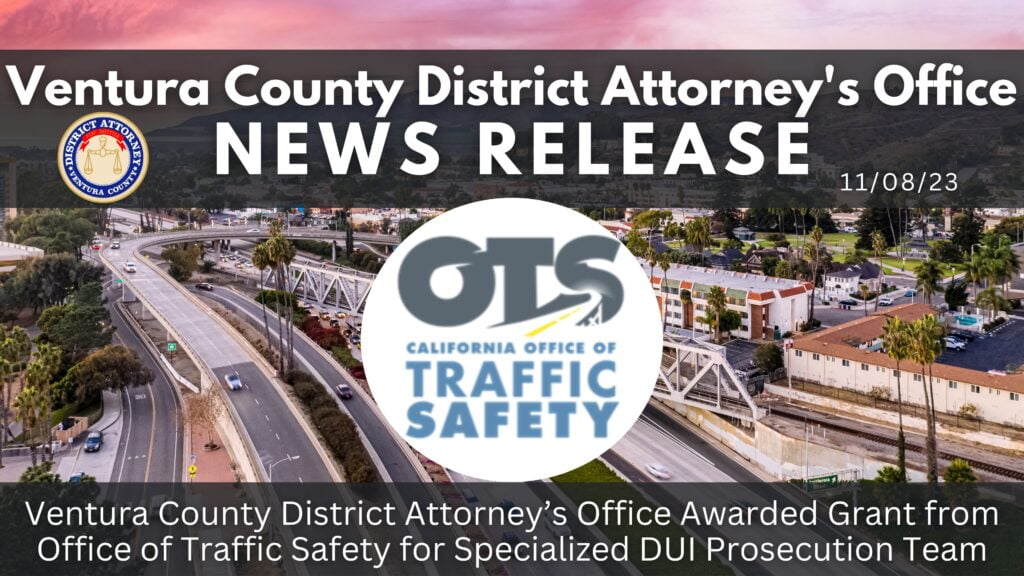 Ventura County District Attorney’s Office Awarded Grant from Office of Traffic Safety for Specialized DUI Prosecution Team
