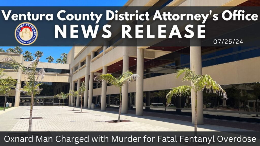 Oxnard Man Charged with Murder for Fatal Fentanyl Overdose