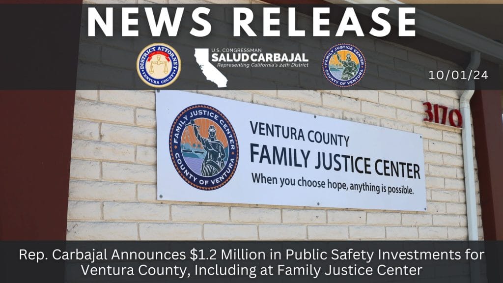 Rep. Carbajal Announces $1.2 Million in Public Safety Investments for Ventura County, Including at Family Justice Center