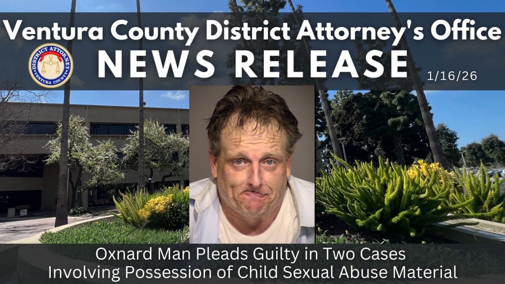 Oxnard Man Pleads Guilty in Two Cases Involving Possession of Child Sexual Abuse Material