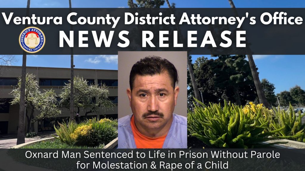 Oxnard Man Sentenced to Life in Prison Without Parole for Molestation & Rape of a Child