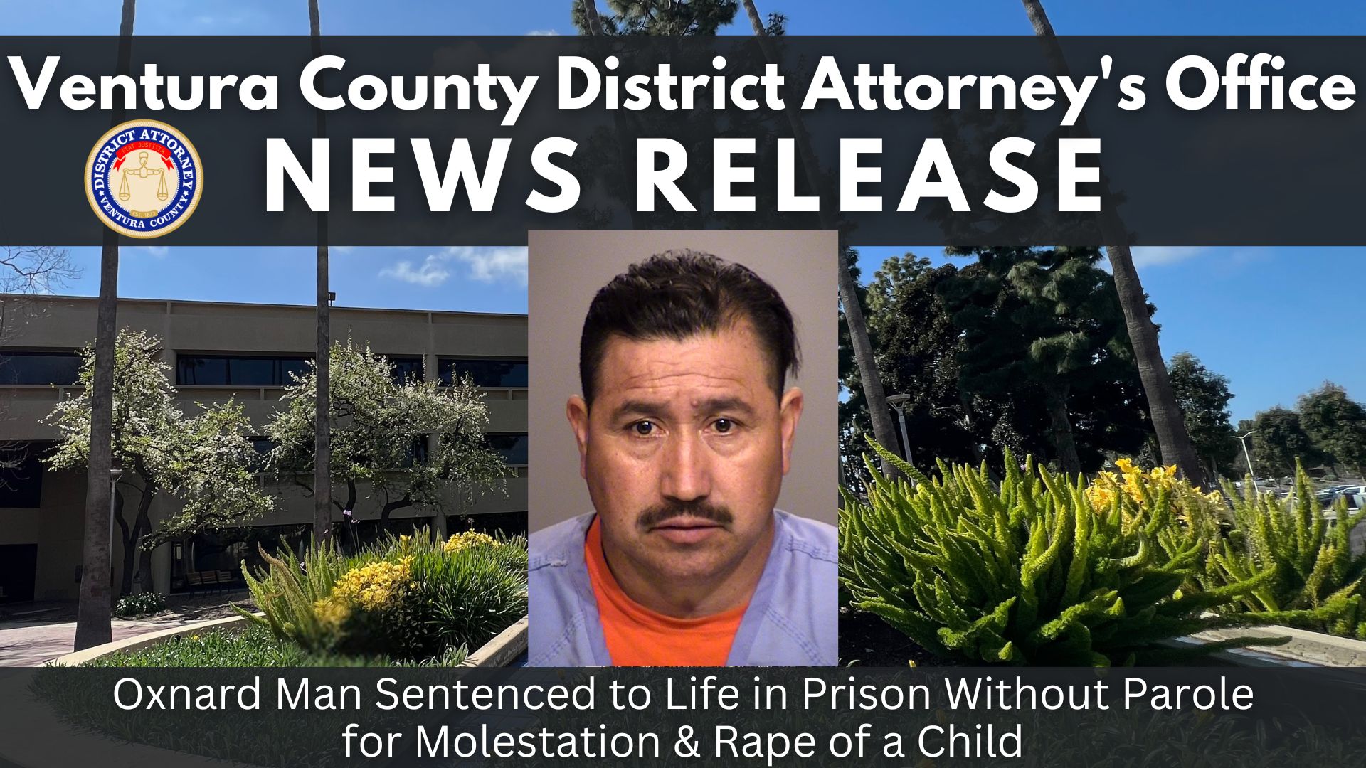 Oxnard Man Sentenced to Life in Prison Without Parole for Molestation & Rape of a Child