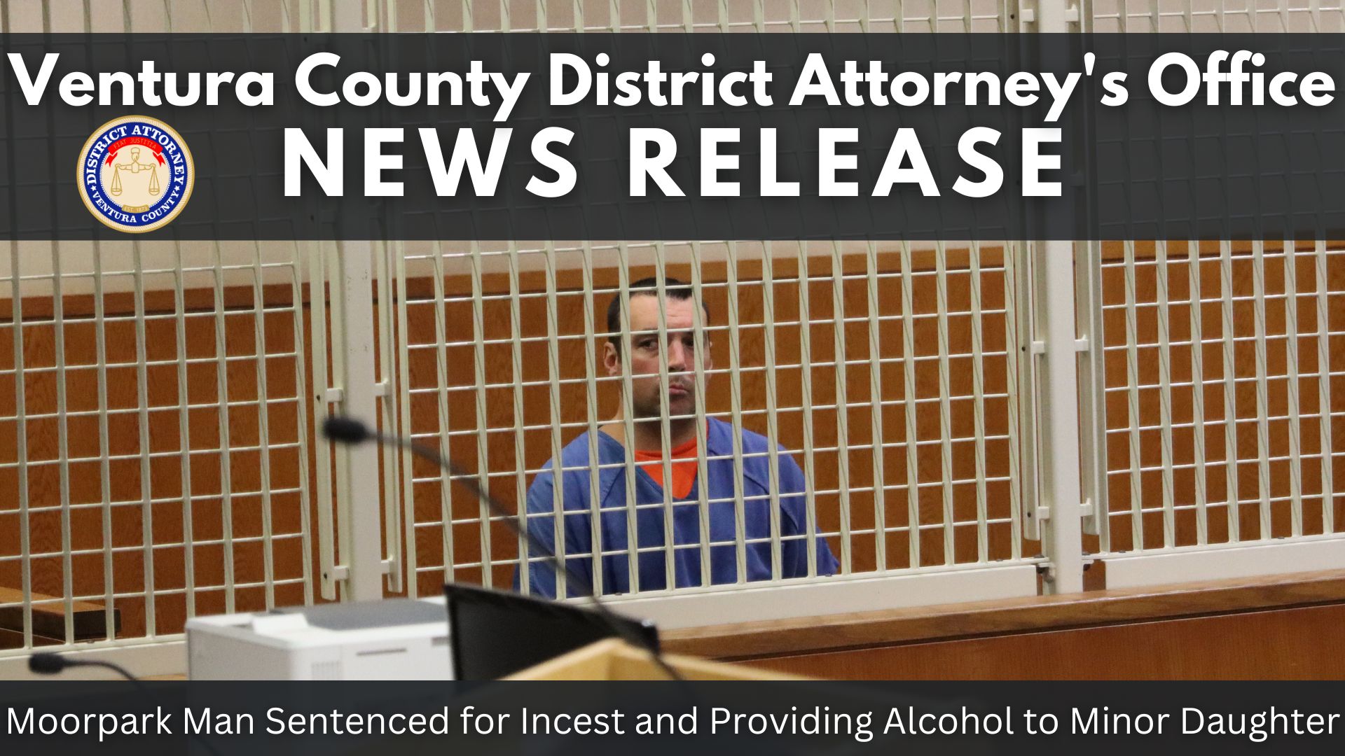 Moorpark Man Sentenced for Incest and Providing Alcohol to Minor Daughter
