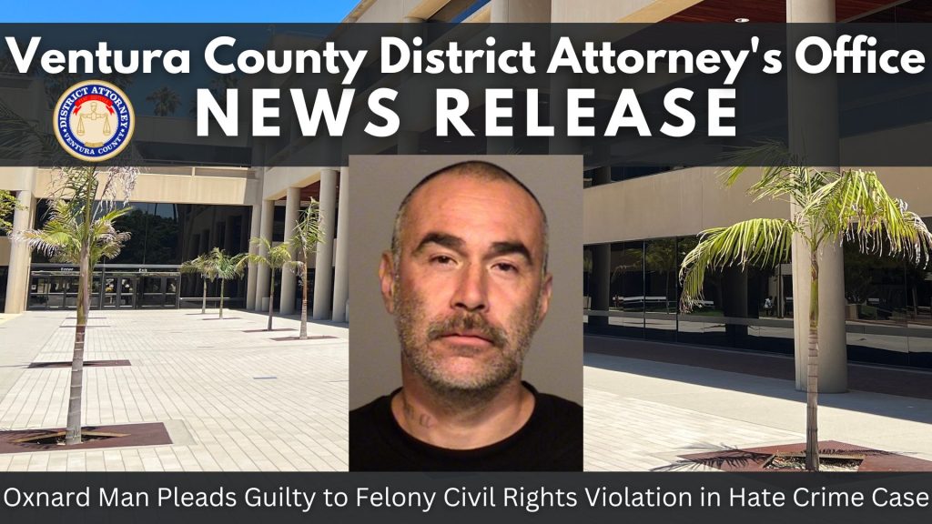 Oxnard Man Pleads Guilty to Felony Civil Rights Violation in Hate Crime Case