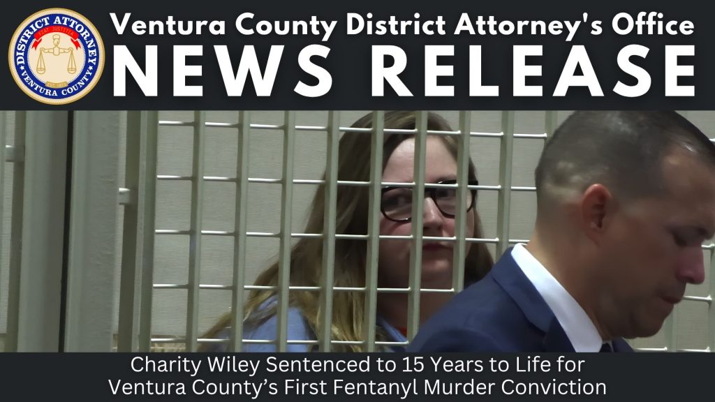 Charity Wiley Sentenced to 15 Years to Life for Ventura County’s First Fentanyl Murder Conviction