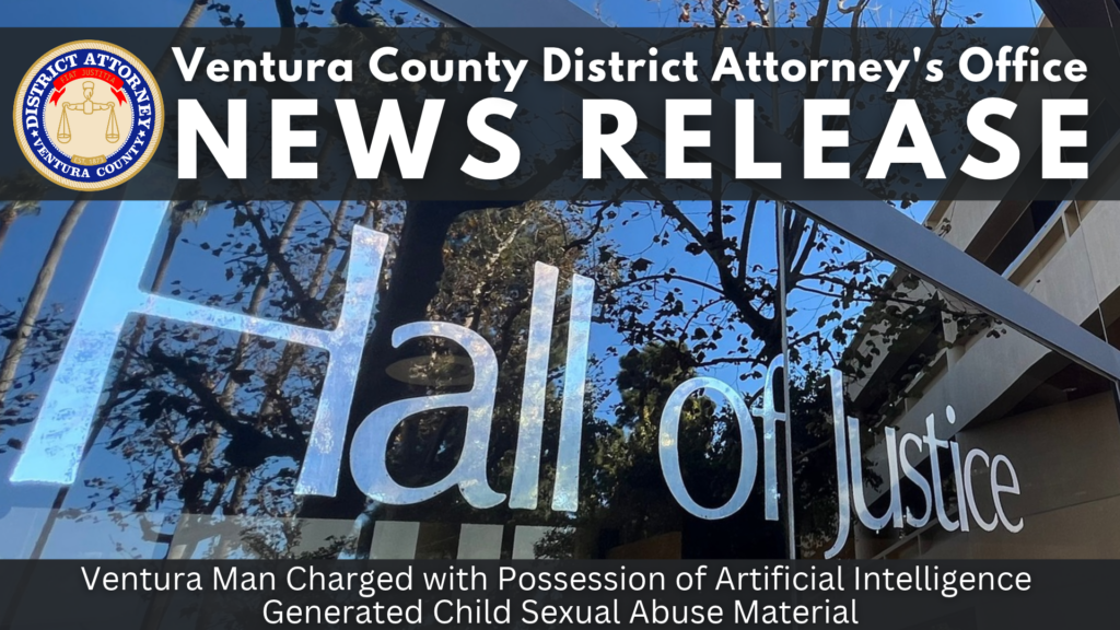 Ventura Man Charged with Possession of Artificial Intelligence Generated Child Sexual Abuse Material