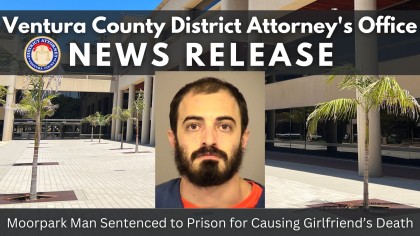 Ventura County District Attorney's Office News Release cover photo with defendant mug shot in the center. Headline reads: Moorpark Man Sentenced to Prison for Causing Girlfriend’s Death