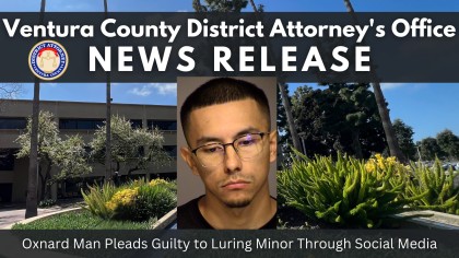 Ventura County District Attorney's Office News Release image with mugshot photo of the defendant and headline: Oxnard Man Pleads Guilty to Luring Minor Through Social Media